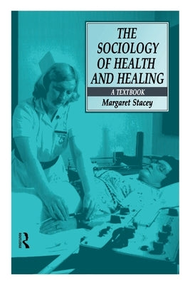 The Sociology of Health and Healing: A Textbook by Stacey, Margaret