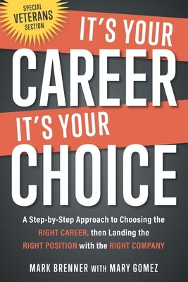 It's Your Career - It's Your Choice: A Step-by-Step Approach to Choosing the Right Career, then Landing the Right Position with the Right Company by Gomez, Mary