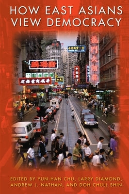 How East Asians View Democracy by Chu, Yun-Han