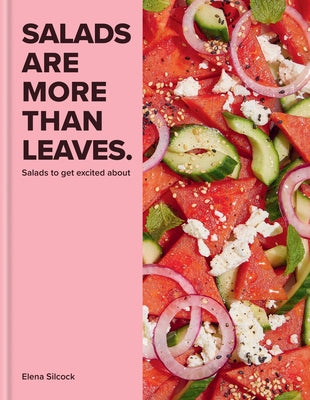 Salads Are More Than Leaves by Silcock, Elena