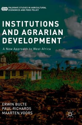 Institutions and Agrarian Development: A New Approach to West Africa by Bulte, Erwin