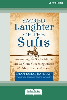 Sacred Laughter of the Sufis: Awakening the Soul with the Mulla's Comic Teaching Stories and Other Islamic Wisdom [Standard Large Print 16 Pt Editio by Rahman, Imam Jamal