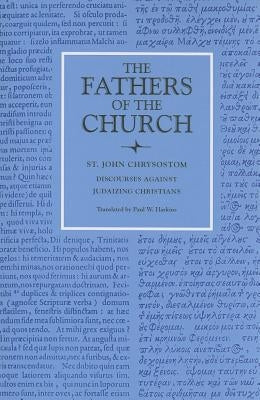 Discourses Against Judaizing Christians by Chrysostom, Saint John