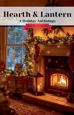 Hearth & Lantern: A Holiday Anthology by Harrelson, Lucy