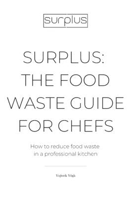 Surplus: The food waste guide for chefs by Végh, Vojtech