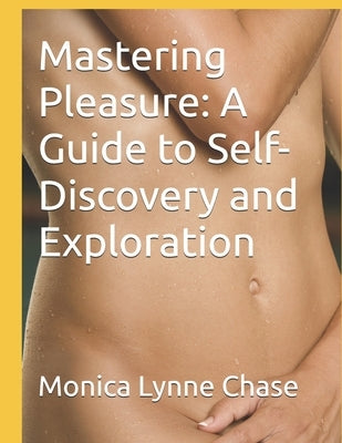 Mastering Pleasure: A Guide to Self-Discovery and Exploration by Bishop, Jeremy