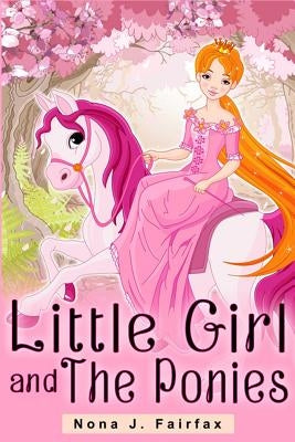 Little Girl and The Ponies Book 1: Children's read along books- Daytime Naps and Bedtime Stories: bedtime stories for girls, princess books by Nona J. Fairfax