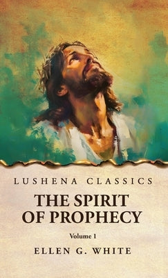 The Spirit of Prophecy Vol 1 by Ellen G White