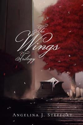 The Wings Trilogy: Complete Series Edition (Book 1-3) by Steffort, Angelina J.