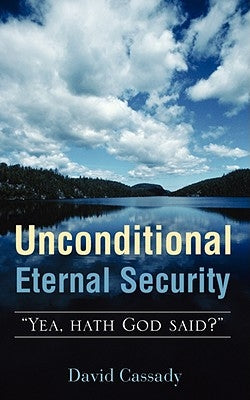 Unconditional Eternal Security by Cassady, David