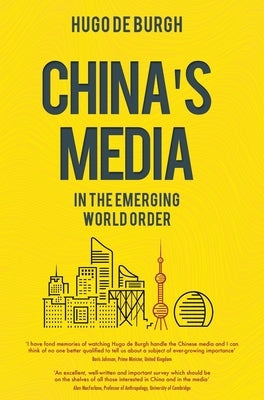 China's Media in the Emerging World Order by de Burgh, Hugo
