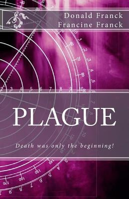 Plague: Death was only the beginning! by Franck, Francine C.