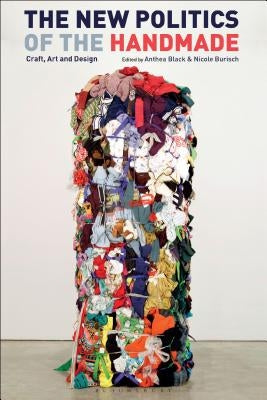 The New Politics of the Handmade: Craft, Art and Design by Black, Anthea