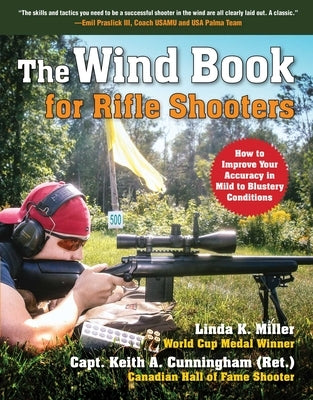 The Wind Book for Rifle Shooters: How to Improve Your Accuracy in Mild to Blustery Conditions by Miller, Linda K.