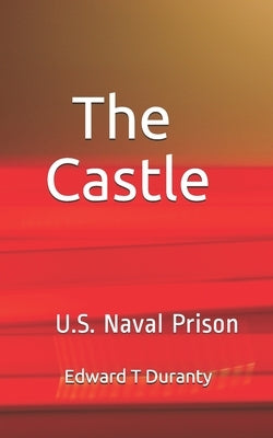 The Castle: Doc in Lockup USS Naval Prison by Duranty, Edward T.