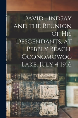 David Lindsay and the Reunion of His Descendants, at Pebbly Beach, Oconomowoc Lake, July 4 1916 by Anonymous