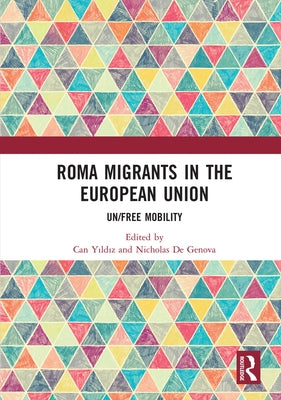 Roma Migrants in the European Union: Un/Free Mobility by Yıldız, Can