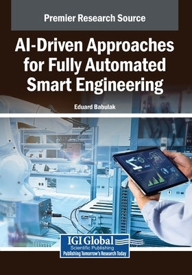 AI-Driven Approaches for Fully Automated Smart Engineering by Babulak, Eduard