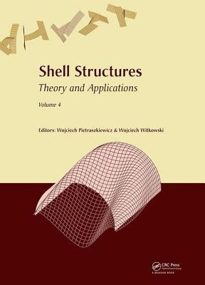 Shell Structures: Theory and Applications Volume 4: Proceedings of the 11th International Conference Shell Structures: Theory and Applications, (Ssta by Pietraszkiewicz, Wojciech
