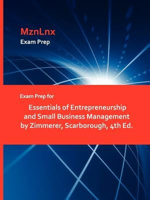 Exam Prep for Essentials of Entrepreneurship and Small Business Management by Zimmerer, Scarborough, 4th Ed. by Mznlnx