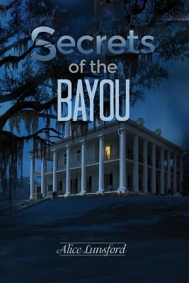 Secrets of the Bayou by Lunsford, Alice