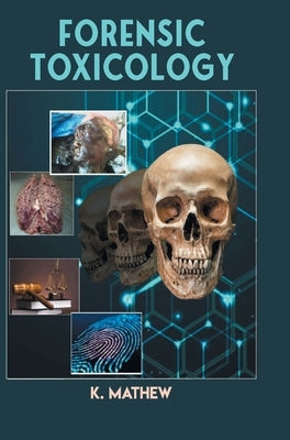 Forensic Toxicology by Mathew, K.