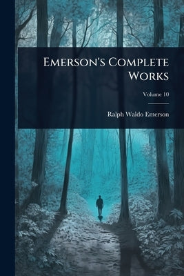 Emerson's Complete Works by Emerson, Ralph Waldo