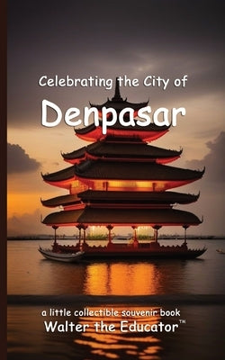 Celebrating the City of Denpasar by Walter the Educator