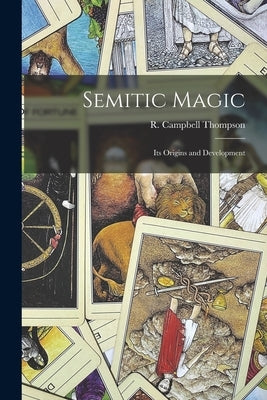 Semitic Magic: Its Origins and Development by Thompson, R. Campbell (Reginald Campb