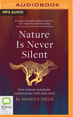 Nature Is Never Silent: How Animals and Plants Communicate with Each Other by Ziege, Madlen