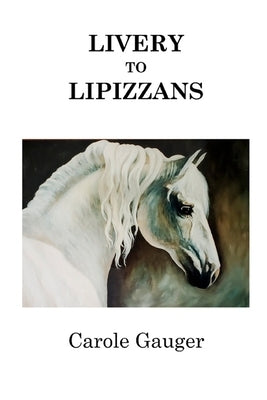 LIVERY to LIPIZZANS by Gauger, Carole