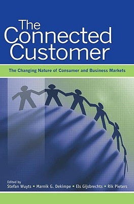 The Connected Customer: The Changing Nature of Consumer and Business Markets by Wuyts, Stefan H. K.