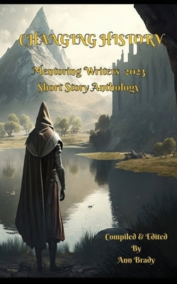 Changing History: Mentoring Writers Short Story Book 2023 by Brady, Ann