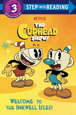 Welcome to the Inkwell Isles! (the Cuphead Show!) by Chlebowski, Rachel