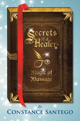 Secrets of a Healer - Magic of Massage by Santego, Constance Amoraa