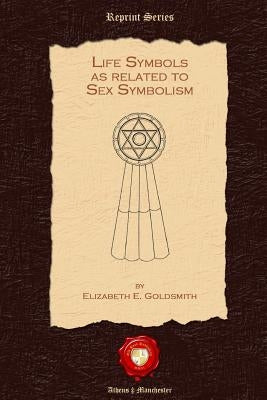Life Symbols as Related to Sex Symbolism by Goldsmith, Elizabeth E.