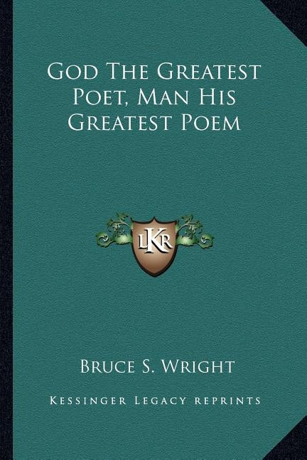 God The Greatest Poet, Man His Greatest Poem by Wright, Bruce S.