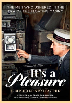 It's a Pleasure: The Men Who Ushered in the Era of the Floating Casino by Niotta