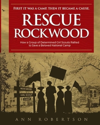 Rescue Rockwood: How a Group of Determined Girl Scouts Rallied to Save a Beloved National Camp by Robertson, Ann