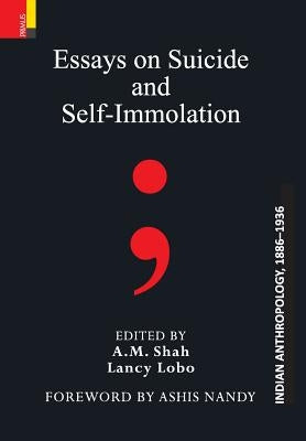 Essays on Suicide and Self-Immolation by Shah, A. M.