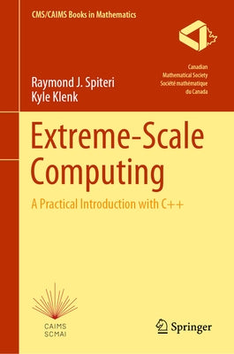 Extreme-Scale Computing: A Practical Introduction with C++ by Spiteri, Raymond J.