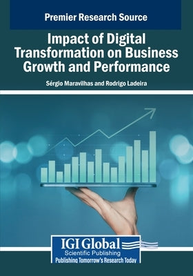 Impact of Digital Transformation on Business Growth and Performance by Maravilhas, Sérgio