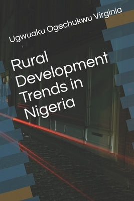 Rural Development Trends in Nigeria by Virginia, Ugwuaku Ogechukwu
