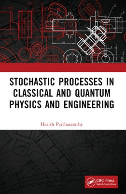 Stochastic Processes in Classical and Quantum Physics and Engineering by Parthasarathy, Harish