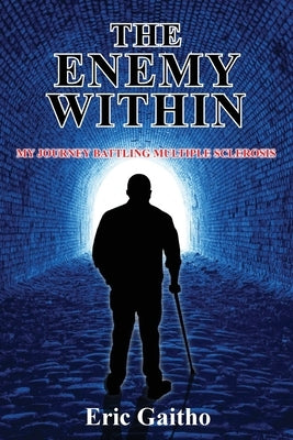 The Enemy Within: My Journey Battling Multiple Sclerosis by Gaitho, Eric