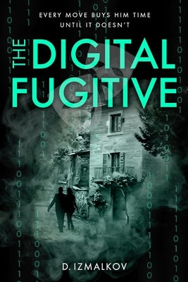 The Digital Fugitive by Izmalkov, D.