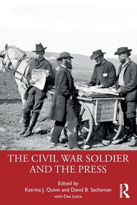 The Civil War Soldier and the Press by Quinn, Katrina J.