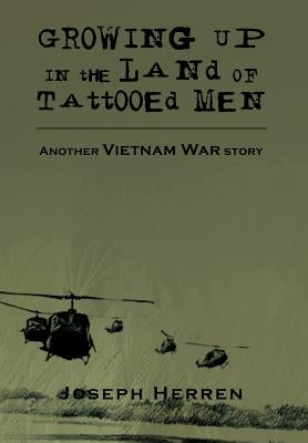 Growing Up in the Land of Tattooed Men: Another Vietnam War Story by Herren, Joseph