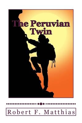 The Peruvian Twin by Matthias, Robert F.