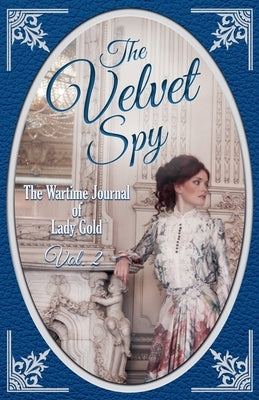 The Velvet Spy: The Wartime Journal of Lady Gold by Strauss, Lee